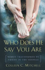 Who Does He Say You Are?: Women Transformed by Christ in the Gospels