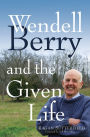 Wendell Berry and the Given Life