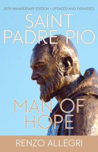 Title: Saint Padre Pio: Man of Hope, Author: Renzo Allegri