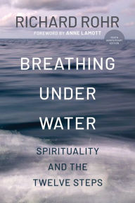 Title: Breathing Under Water: Spirituality and the Twelve Steps, Author: Richard Rohr OFM