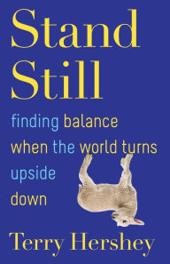 Title: Stand Still: Finding Balance When the World Turns Upside Down, Author: Terry Hershey