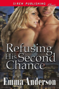 Title: Refusing His Second Chance (Siren Publishing Classic), Author: Emma Anderson