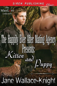 Title: The Happily Ever After Mating Agency Presents: Kitten and Puppy (Siren Publishing Classic ManLove), Author: Jane Wallace-Knight