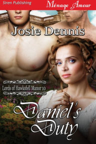 Title: Daniel's Duty [Lords of Hawksfell Manor 10] (Siren Publishing Menage Amour), Author: Josie Dennis