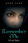 REMEMBER ME: A Love Story