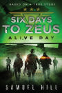 Six Days to Zeus: Alive Day (Based on a True Story)