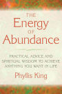 The Energy of Abundance: Practical Advice and Spiritual Wisdom to Achieve Anything You Want in Life