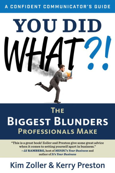 You Did What?!: The Biggest Blunders Professionals Make