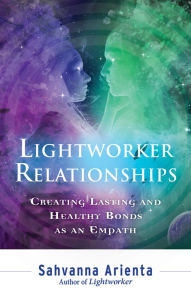 Title: Lightworker Relationships: Creating Lasting and Healthy Bonds as an Empath, Author: Sahvanna Arienta
