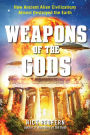 Weapons of the Gods: How Ancient Alien Civilizations Almost Destroyed the Earth