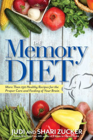 Title: The Memory Diet: More Than 150 Healthy Recipes for the Proper Care and Feeding of Your Brain, Author: Judi Zucker