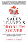 The Sales Leader's Problem Solver: Practical Solutions to Conquer Management Mess-ups, Handle Difficult Sales Reps, and Make the Most of Every Opportunity