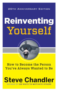 Title: Reinventing Yourself, 20th Anniversary Edition: How to Become the Person You've Always Wanted to Be, Author: Steve Chandler