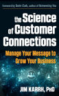 The Science of Customer Connections: Manage Your Message to Grow Your Business