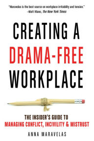 Title: Creating a Drama-Free Workplace: The Insider's Guide to Managing Conflict, Incivility & Mistrust, Author: Anna Maravelas