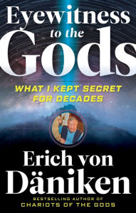 Ebooks free greek download Eyewitness to the Gods: What I Kept Secret for Decades 9781633411296 RTF PDB MOBI English version by Erich von Daniken