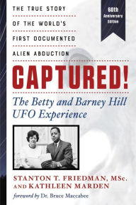 Title: Captured! The Betty and Barney Hill UFO Experience (60th Anniversary Edition): The True Story of the World's First Documented Alien Abduction, Author: Stanton T. Friedman