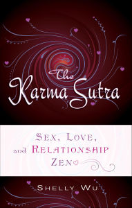 Title: Karma Sutra: Sex, Love, and Relationship Zen, Author: Shelly Wu