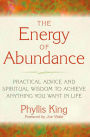 The Energy of Abundance: Practical Advice and Spiritual Wisdom to Achieve Anything You Want in Life