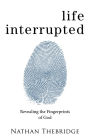 Life Interrupted: Revealing the Fingerprints of God
