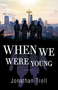 Title: When We Were Young: A Novel, Author: Jonathan Troll