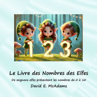 Title: Le Livre des Nombres des Elfes: De mignons elfes prÃ¯Â¿Â½sentent les nombres de 0 Ã¯Â¿Â½ 10, Author: David E McAdams