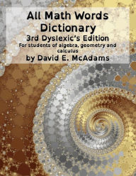 Title: All Math Words Dictionary: For students of algebra, geometry and calculus, Author: David E McAdams