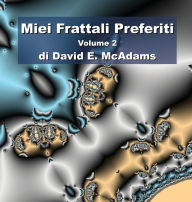 Title: Miei Frattali Preferiti: Volume 2, Author: David E McAdams