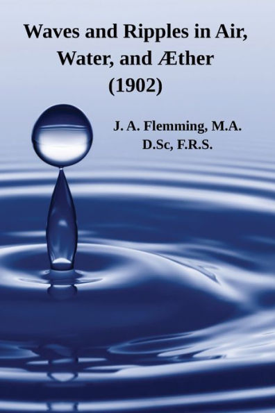 Waves and Ripples in Air, Water, and ï¿½ther (1902): A Course of Christmas Lectures Delivered at the Royal Institution of Great Britain