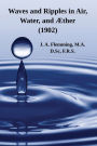 Waves and Ripples in Air, Water, and ï¿½ther (1902): A Course of Christmas Lectures Delivered at the Royal Institution of Great Britain