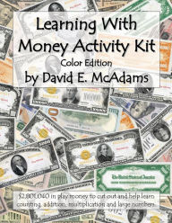 Title: Learning With Money Activity Kit: $2,801,040 in play money to cut out and help learn counting, addition, multiplication and large numbers., Author: David E McAdams