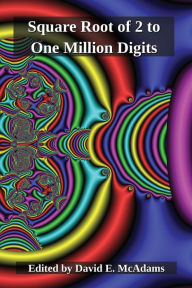 Title: The Square Root of Two to One Million Digits, Author: David E McAdams