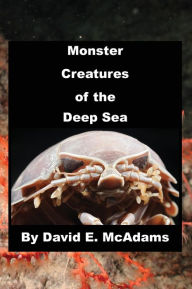 Title: Monster Creatures of the Deep Sea, Author: David E McAdams