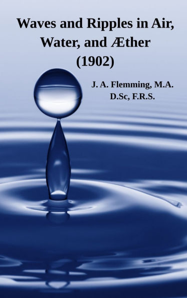 Waves and Ripples in Air, Water, and ï¿½ther (1902): A Course of Christmas Lectures Delivered at the Royal Institution of Great Britain