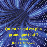 Title: Qu'est-ce qui est plus grand que tout ?: L'infini, Author: David E McAdams