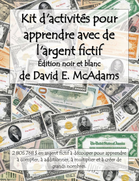 Kit d'activitï¿½s pour apprendre avec de l'argent fictif: 2 801 040 $ en argent fictif ï¿½ dï¿½couper pour apprendre ï¿½ compter, ï¿½ additionner, ï¿½ multiplier et ï¿½ crï¿½er de grands nombres.