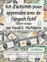 Title: Kit d'activitï¿½s pour apprendre avec de l'argent fictif: 2 801 040 $ en argent fictif ï¿½ dï¿½couper pour apprendre ï¿½ compter, ï¿½ additionner, ï¿½ multiplier et ï¿½ crï¿½er de grands nombres., Author: David E McAdams