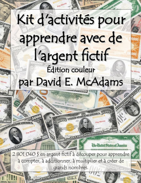 Kit d'activitï¿½s pour apprendre avec de l'argent fictif: 2 801 040 $ en argent fictif ï¿½ dï¿½couper pour apprendre ï¿½ compter, ï¿½ additionner, ï¿½ multiplier et ï¿½ crï¿½er de grands nombres.