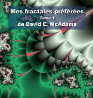 Title: Mes fractales prï¿½fï¿½rï¿½es: Tome 1, Author: David E McAdams
