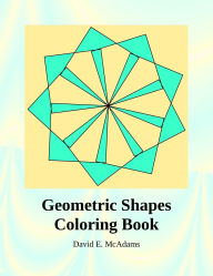 Title: Geometric Shapes Coloring Book: A Fun-Filled Coloring Adventure with Circles, Squares, and More!, Author: David E McAdams