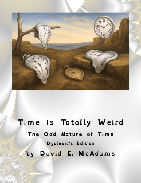 Time is Totally Weird: The Odd Nature of Time