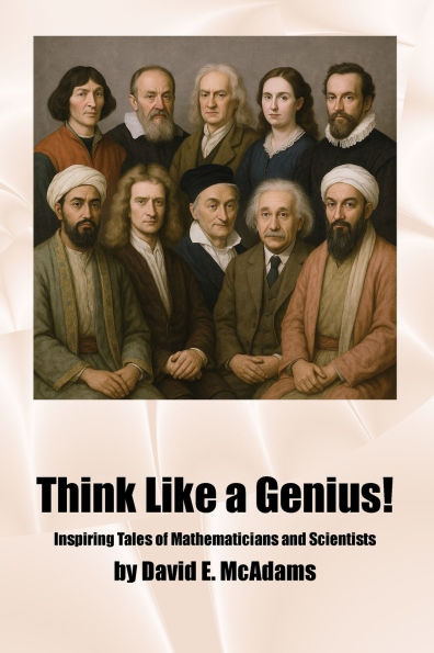 Think Like a Genius!: Inspiring Tales of Mathematicians and Scientists