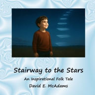 Title: Stairway to the Stars: An Inspirational Folk Tale, Author: David E McAdams