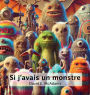 Si j'avais un monstre
