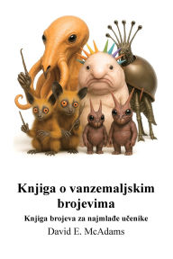 Title: Knjiga o vanzemaljskim brojevima: Knjiga brojeva za najmlađe učenike, Author: David E McAdams