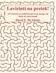 Title: Lavirinti na pretek!: 241 lavirint za zadirkivanje tvog mozga, od lakih do ekstremnih, Author: David E McAdams