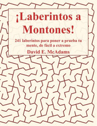 Title: ï¿½Laberintos a Montones!: 241 laberintos para poner a prueba tu mente, de fï¿½cil a extremo, Author: David E McAdams