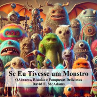 Title: Se Eu Tivesse um Monstro: Abraï¿½os, Risadas e Panquecas Deliciosas, Author: David E McAdams