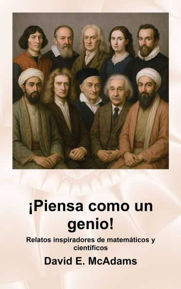 Ã¯Â¿Â½Piensa como un genio!: Relatos inspiradores de matemÃ¯Â¿Â½ticos y cientÃ¯Â¿Â½ficos