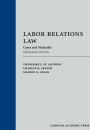 Labor Relations Law: Cases and Materials / Edition 13